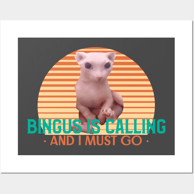 Bingus is calling and I must go - Funny Cat Meme Design Wall Art by TheMemeCrafts